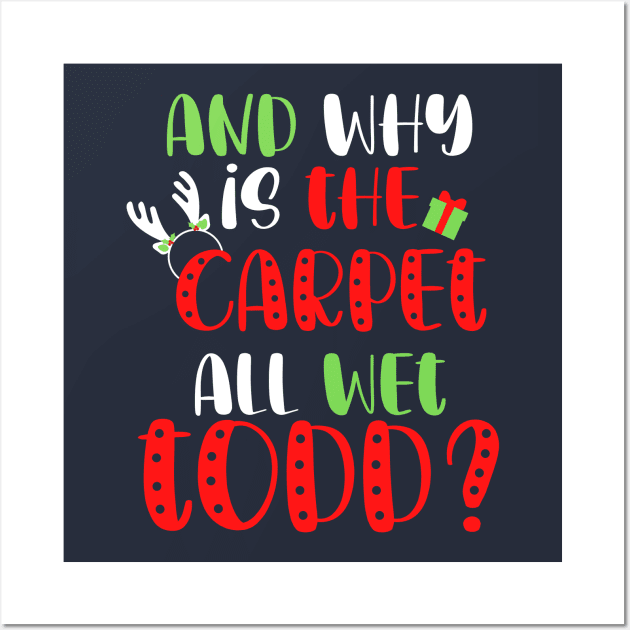 And Why is the Carpet All Wet Todd, I Don't Know Margo Funny Christmas Couples Shirt, Holiday Tee Wall Art by kissedbygrace